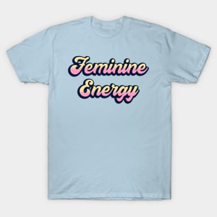 Feminine Energy T-Shirt